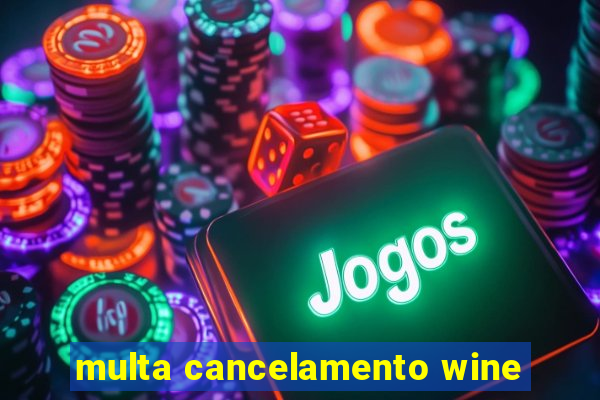 multa cancelamento wine